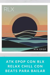 ATK EPOP con RLX relax chill con beats para bailar