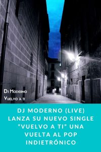 DJ MODERNO (LIVE) lanza su nuevo single “VUELVO A TI” una vuelta al pop Indietrónico
