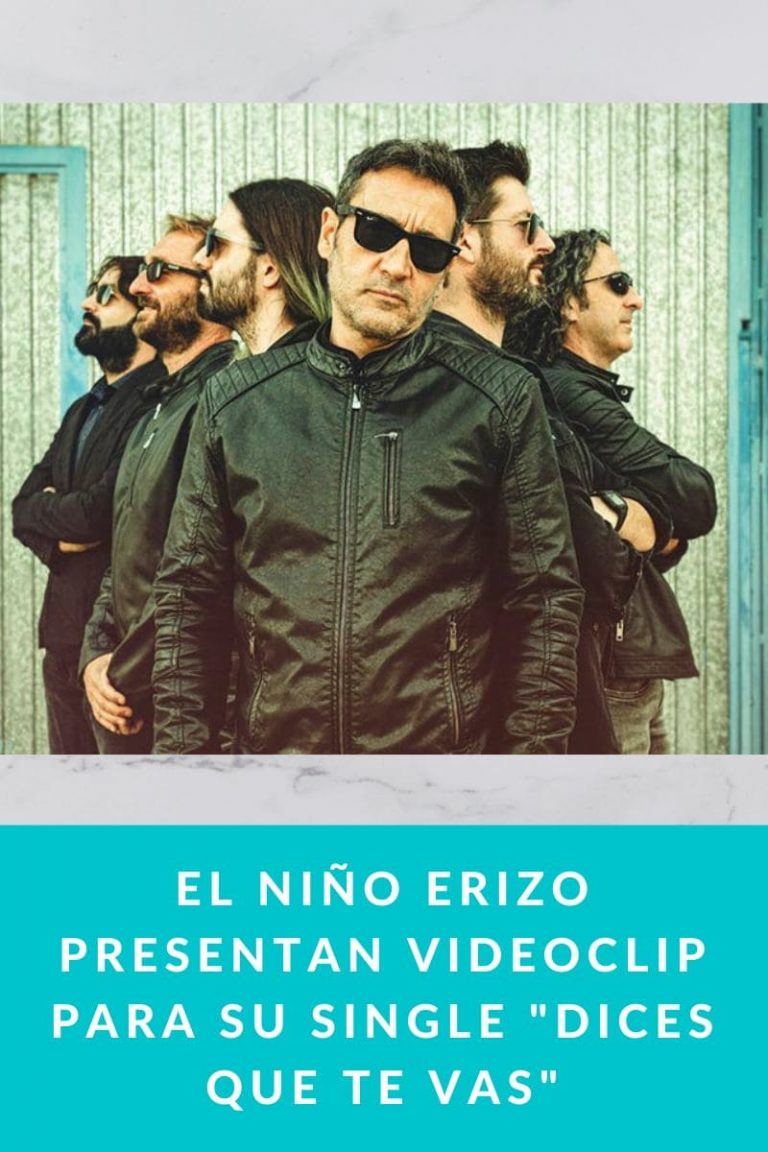 EL NIÑO ERIZO presentan videoclip para su single «DICES QUE TE VAS»