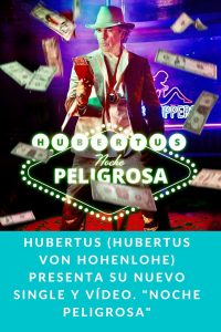 HUBERTUS (Hubertus von Hohenlohe) Presenta su nuevo single y vídeo. "Noche Peligrosa"