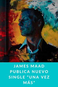 JAMES MAAD publica nuevo single  “Una Vez Más”