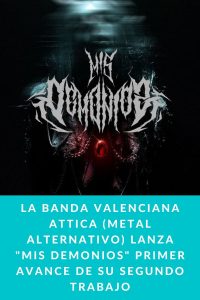La banda valenciana ATTICA (metal alternativo) lanza "MIS DEMONIOS" primer avance de su segundo trabajo