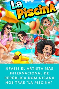 NFASIS El Artista Más Internacional De República Dominicana Nos Trae “La Piscina” 