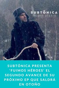 Subtónica presenta ‘Fuimos Héroes’ el segundo avance de su próximo EP que saldrá en otoño