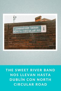 The Sweet River Band nos llevan hasta Dublín con North Circular Road