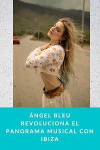 ÁNGEL BLEU revoluciona el panorama musical con IBIZA