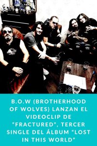 B.O.W (Brotherhood of Wolves) lanzan el videoclip de “Fractured”, tercer single del álbum “Lost in This World”