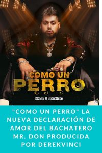 "COMO UN PERRO" la nueva declaración de amor del bachatero Mr. Don producida por DerekVinci