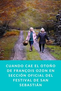 CUANDO CAE EL OTOÑO de François Ozon en Sección Oficial del Festival de San Sebastián