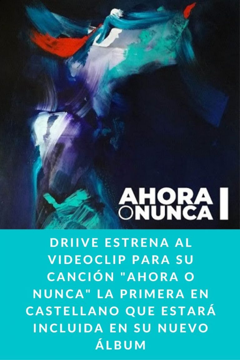 DRIIVE estrena al videoclip para su canción «AHORA O NUNCA» la primera en castellano que estará incluida en su nuevo álbum