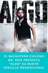 El bachatero Chileno Mr. Don presenta "Algo" su nuevo sencillo promocional