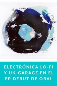 Electrónica lo-fi y UK-garage en el EP debut de OBAL