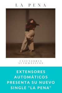 Extensores Automáticos presenta su nuevo single "La Pena"