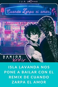 ISLA LAVANDA nos pone a bailar con el remix de Cuando Zarpa el Amor