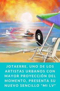 JOTAERRE, uno de los artistas urbanos con mayor proyección del momento, presenta su nuevo sencillo "Mi LV"