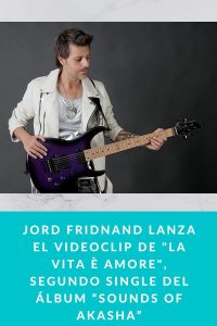 Jord Fridnand lanza el videoclip de "La Vita è Amore", segundo single del álbum “Sounds of Akasha”