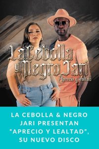 LA CEBOLLA & NEGRO JARI PRESENTAN “APRECIO  Y LEALTAD”, SU NUEVO DISCO
