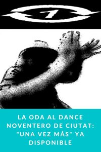 La oda al dance noventero de Ciutat: "Una vez más" ya disponible
