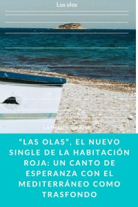 “Las Olas”, el nuevo single de La Habitación Roja: un canto de esperanza con el Mediterráneo como trasfondo
