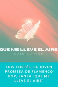 Luis Cortés, la joven promesa de flamenco pop, lanza "Que me lleve el aire"