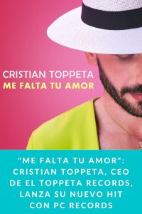 "ME FALTA TU AMOR": CRISTIAN TOPPETA, CEO DE EL TOPPETA RECORDS, LANZA SU NUEVO HIT CON PC RECORDS