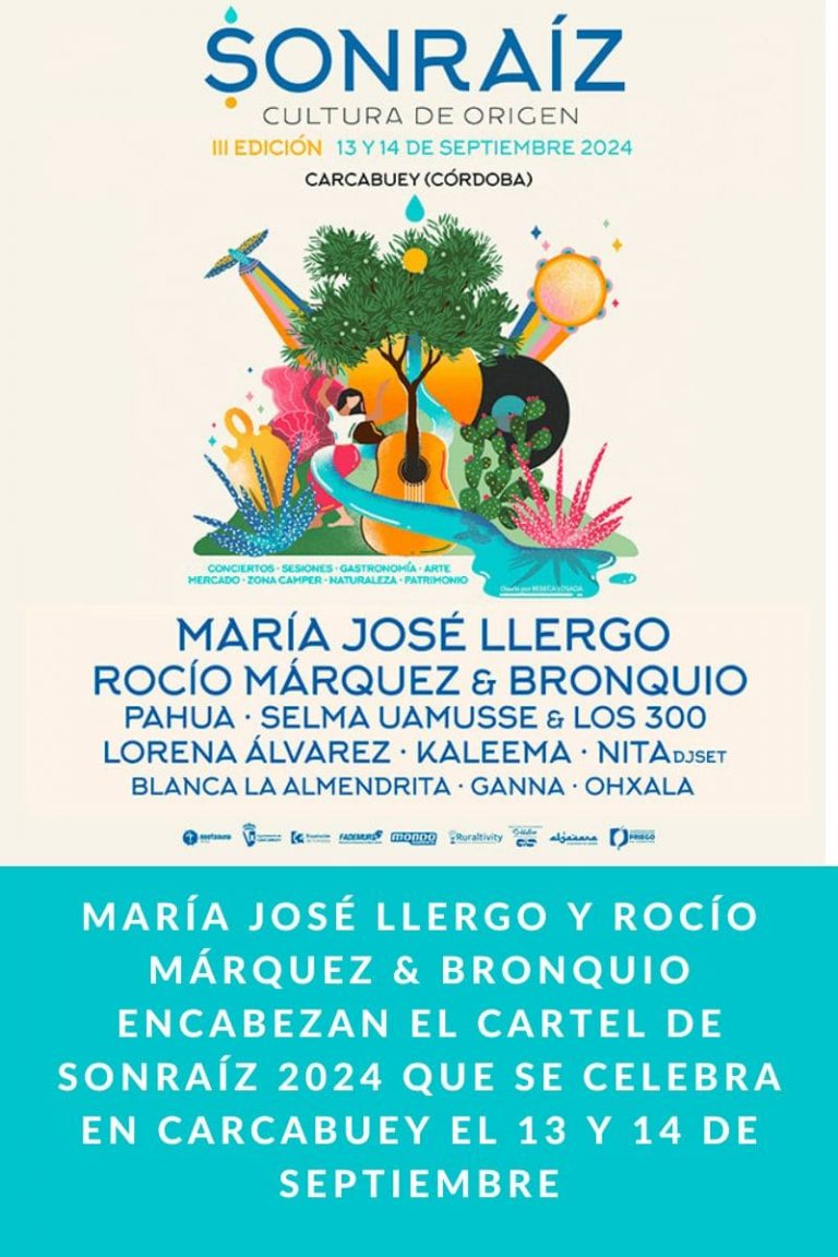 María José Llergo y Rocío Márquez & Bronquio encabezan el cartel de Sonraíz 2024 que se celebra en Carcabuey el 13 y 14 de septiembre