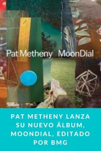 PAT METHENY lanza su nuevo álbum, MOONDIAL, editado por BMG