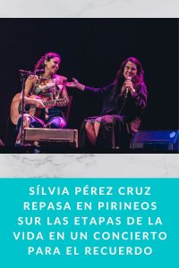 Sílvia Pérez Cruz repasa en Pirineos Sur las etapas de la vida en un concierto para el recuerdo