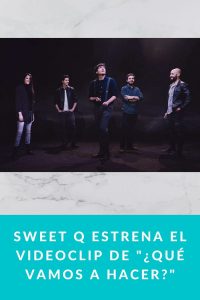 Sweet Q estrena el videoclip de "¿Qué vamos a hacer?"