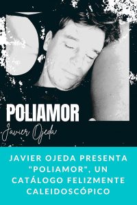 Javier Ojeda presenta "POLIAMOR", un catálogo felizmente caleidoscópico