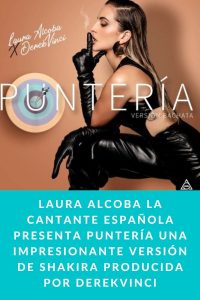 Laura Alcoba la cantante española presenta Puntería una impresionante versión de shakira producida por DerekVinci