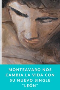 Monteavaro nos cambia la vida con su nuevo single ¨León¨
