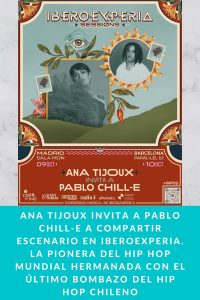 Ana Tijoux invita a Pablo Chill-E a compartir escenario en IBEROEXPERIA. La pionera del hip hop mundial hermanada con el último bombazo del hip hop chileno