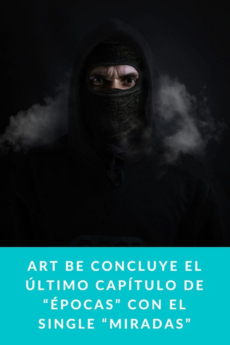 Art Be concluye el último capítulo de “Épocas” con el single «Miradas»