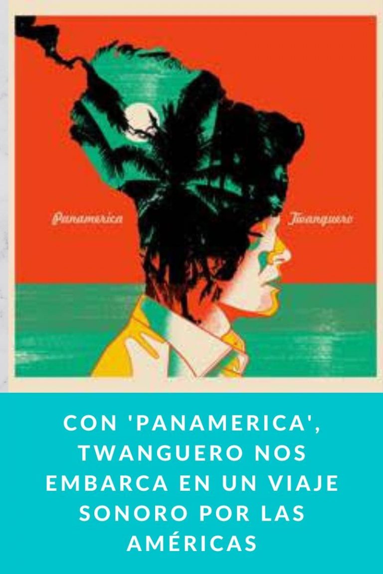 CON ‘PANAMERICA’, TWANGUERO NOS EMBARCA EN UN VIAJE SONORO POR LAS AMÉRICAS