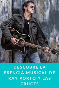Descubre la esencia musical de Ray Porto Y Las Cruces