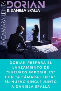 Dorian prepara el lanzamiento de "Futuros Imposibles" con "A Cámara Lenta", su nuevo single junto a Daniela Spalla