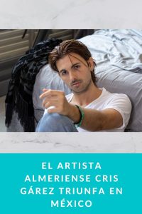 El artista almeriense CRIS GÁREZ triunfa en México