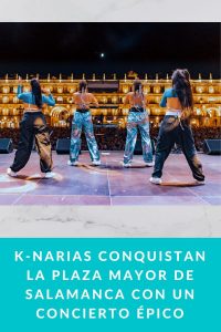 K-Narias Conquistan la Plaza Mayor de Salamanca con un Concierto Épico