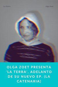 OLGA ZOET presenta 'La Terra', adelanto de su nuevo EP. (La Catenaria)