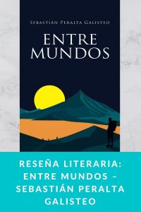 Reseña literaria: Entre mundos – Sebastián Peralta Galisteo