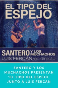 SANTERO Y LOS MUCHACHOS PRESENTAN ‘EL TIPO DEL ESPEJO’ JUNTO A LUIS FERCÁN