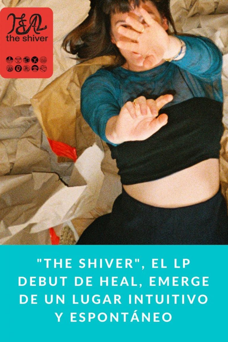 «The Shiver», el LP debut de HEAL, emerge de un lugar intuitivo y espontáneo