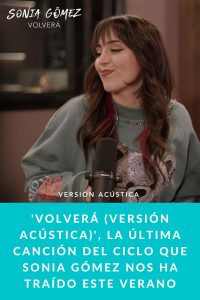 'Volverá (Versión Acústica)', la última canción del ciclo que Sonia Gómez nos ha traído este verano