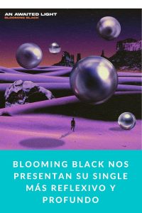 Blooming Black nos presentan su single más reflexivo y profundo
