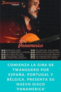 COMIENZA LA GIRA DE TWANGUERO POR ESPAÑA, PORTUGAL Y BÉLGICA. PRESENTA SU NUEVO DISCO ‘PANAMERICA’