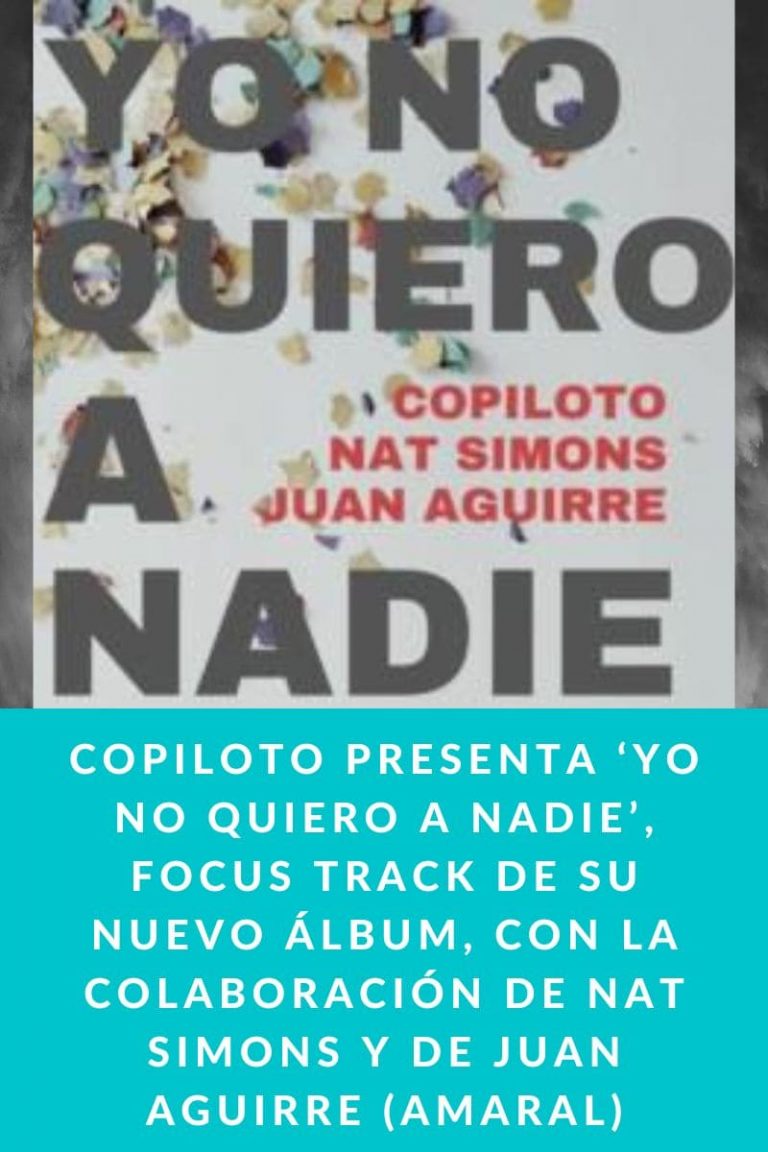 COPILOTO PRESENTA ‘YO NO QUIERO A NADIE’, FOCUS TRACK DE SU NUEVO ÁLBUM, CON LA COLABORACIÓN DE NAT SIMONS Y DE JUAN AGUIRRE (AMARAL)