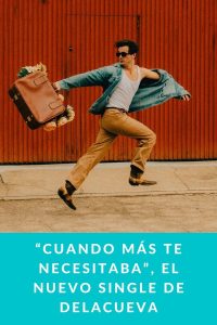 “CUANDO MÁS TE NECESITABA”, EL NUEVO SINGLE DE DELACUEVA