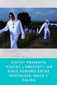 Ciutat presenta "Ciutat l’Amistat": un viaje sonoro entre nostalgia, baile y calma