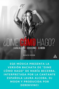 EQS Música presenta la versión bachata de "Dime cómo hago" de María Becerra, interpretada por la cantante española Laura Alcoba, DJ Moon y producida por DerekVinci